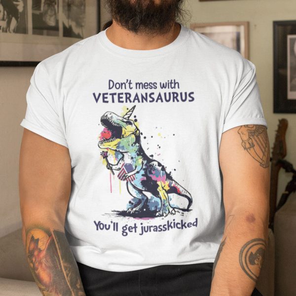 Don’t Mess with Veteran Saurus You’ll Get Jurasskicked Shirt
