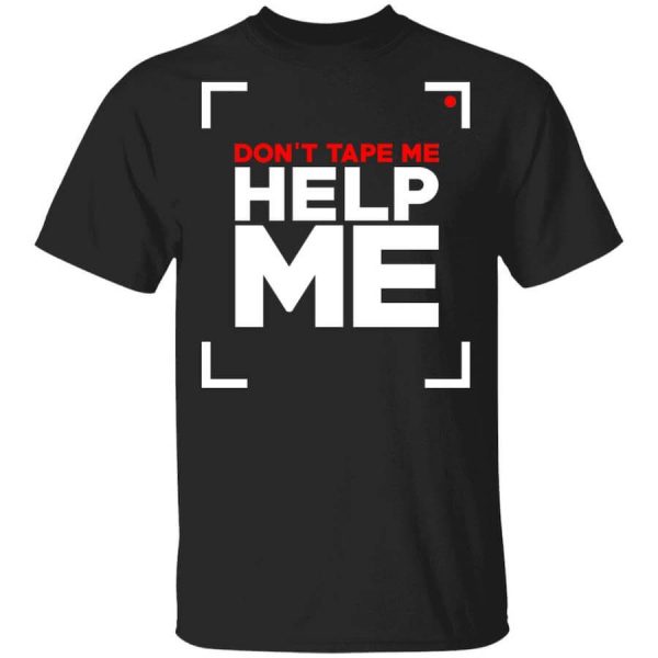 Don’t Tape Me Help Me T-Shirts, Hoodies, Long Sleeve