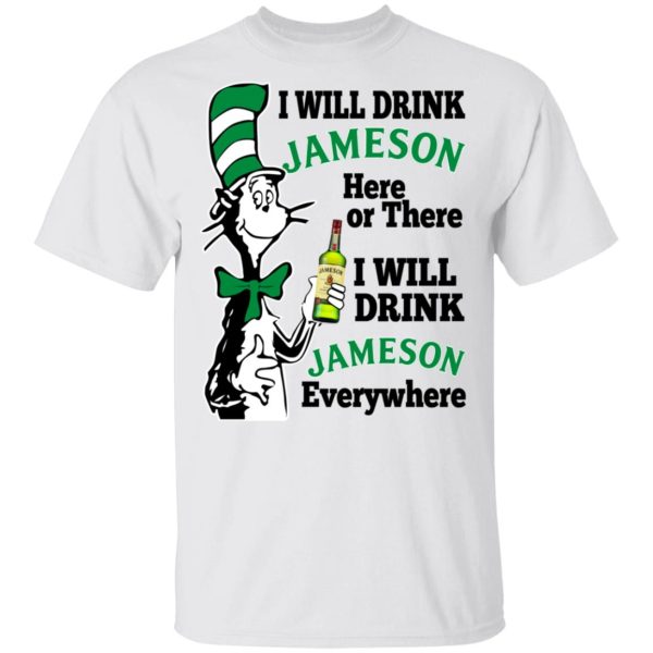 Dr Seuss I Will Drink Jameson Here Or There I Will Drink Jameson Everywhere T-Shirts, Hoodies, Long Sleeve