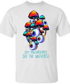 Eat Mushrooms See The Universe T Shirts Hoodies Long Sleeve 2