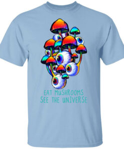 Eat Mushrooms See The Universe T-Shirts, Hoodies, Long Sleeve 1 Eat Mushrooms See The Universe T Shirts Hoodies Long Sleeve