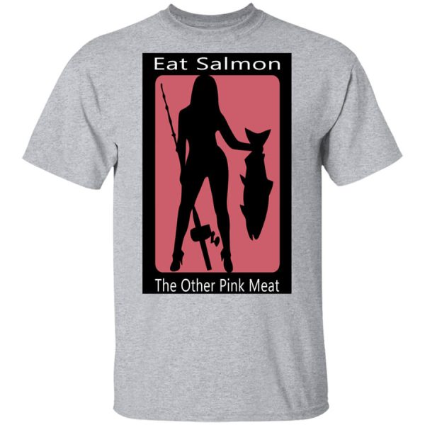 Eat Salmon The Other Pink Meat T-Shirts, Hoodies