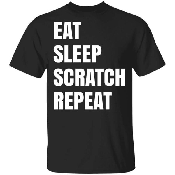 Eat Sleep Scratch Repeat T-Shirts, Hoodies, Long Sleeve