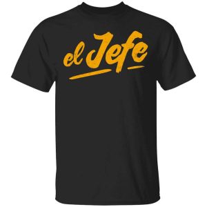 El Jefe T-Shirts, Hoodies, Long Sleeve