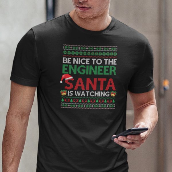 Engineer Shirt Be Nice To The Engineer Santa Is Watching Tee