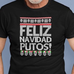 Feliz Navidad Putos Ugly Christmas Shirt