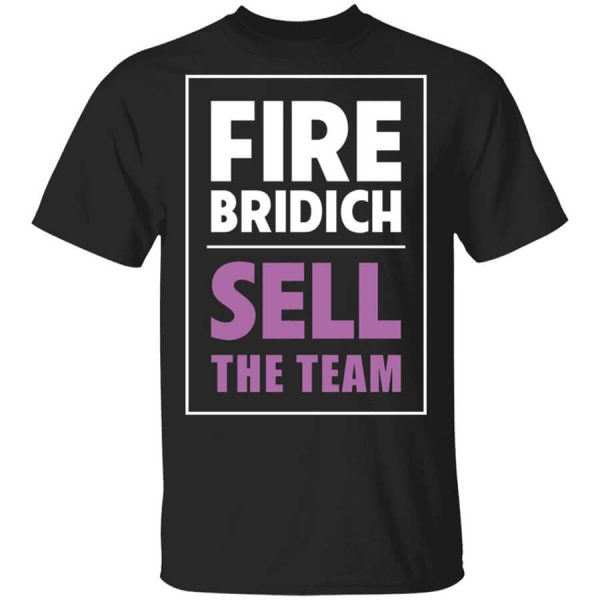 Fire Bridich Sell The Team T-Shirts, Hoodies, Long Sleeve