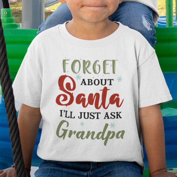 Forget About Santa I’ll Just Ask Grandpa Shirt