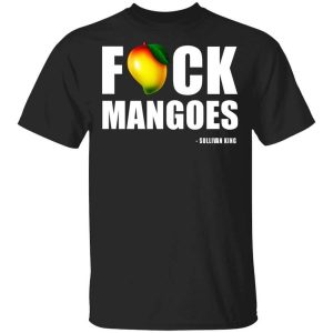 Fuck Mangoes Sullivan King T-Shirts, Hoodies, Long Sleeve