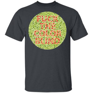 Fuck The Color Blind T-Shirts, Hoodies