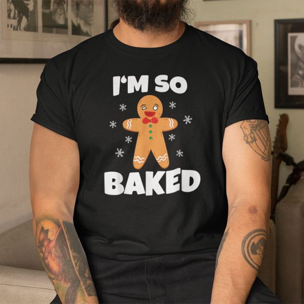 Gingerbread Man I’m So Baked Christmas Baking Shirt