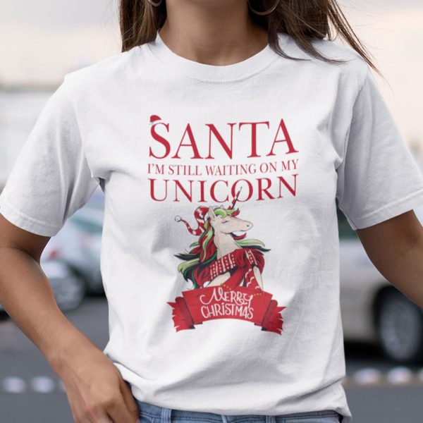 Girls Unicorn Christmas Shirts Santa I’m Still Waiting On My Unicorn