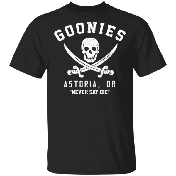 Goonies Astoria Never Say Die T-Shirts, Hoodies, Long Sleeve