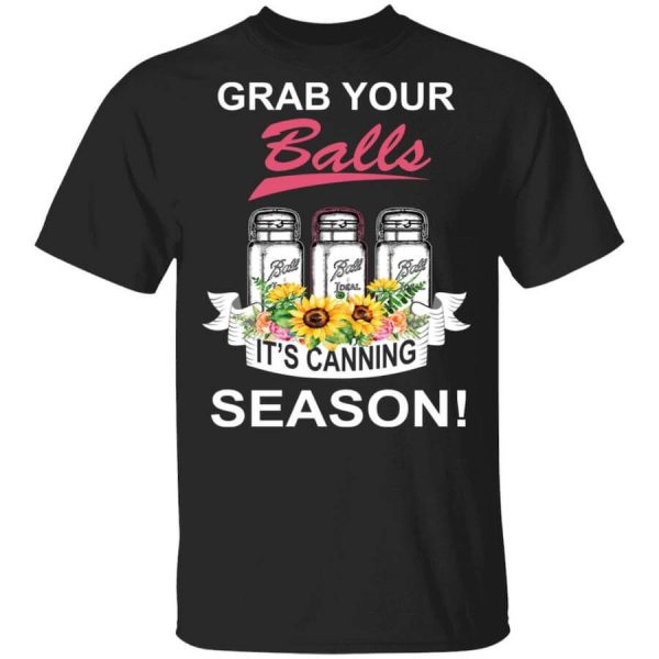 Grab Your Balls It’s Canning Season T-Shirts, Hoodies, Long Sleeve