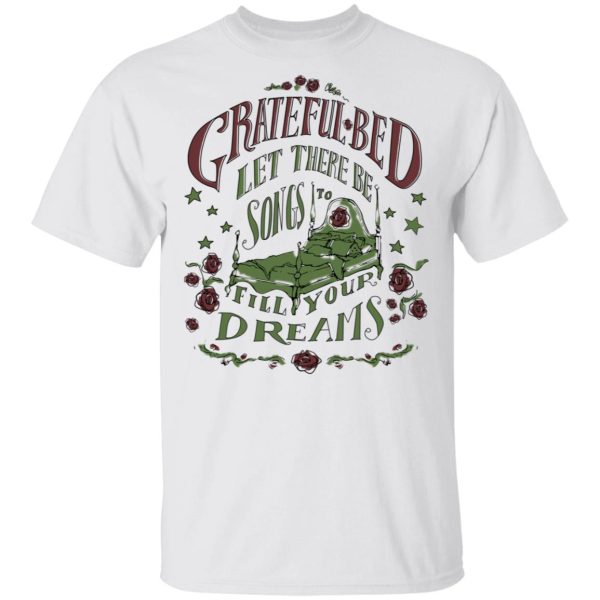 Grateful Bed Let There Be Songs To Fill Your Dream T-Shirts