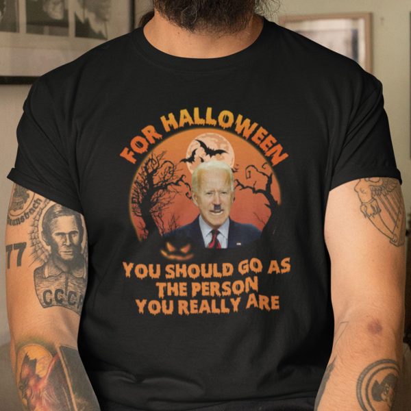 Halloween You Should Go As The Person You Really Are T Shirt Anti Biden