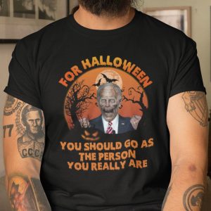 Halloween You Should Go As The Person You Really Are T Shirt Anti Joe Biden