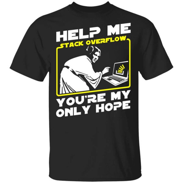 Help Me Stack Overflow You’re My Only Hope T-Shirts, Hoodies, Long Sleeve