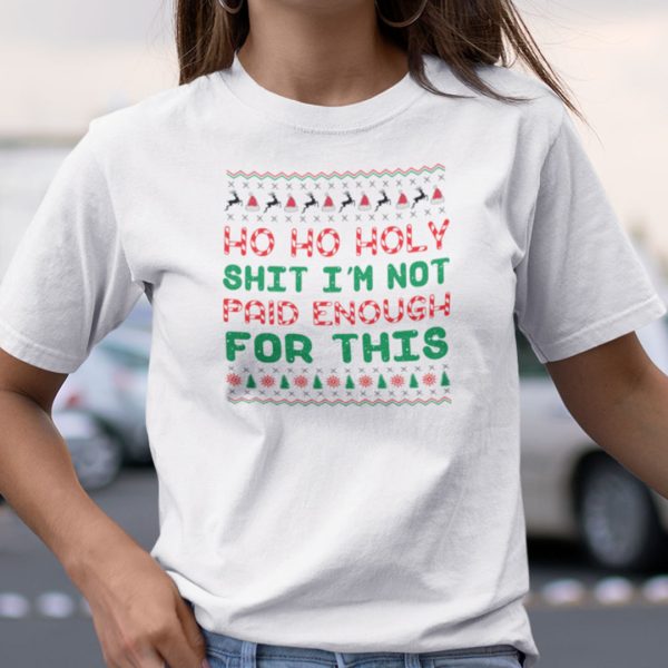 Ho Ho Holy Shit I’m Not Paid Enough For This Candy Cane Shirt