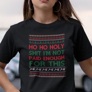 Ho Ho Holy Shit Shirt I’m Not Paid Enough For This