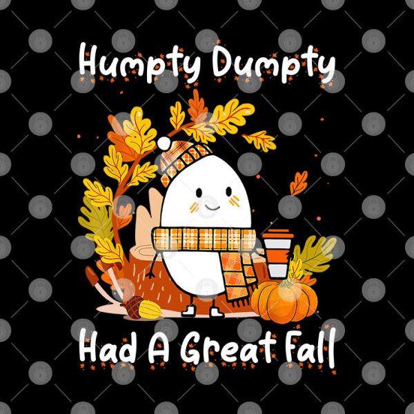 Humpty Dumpty Had A Great Fall Thanksgiving Shirt
