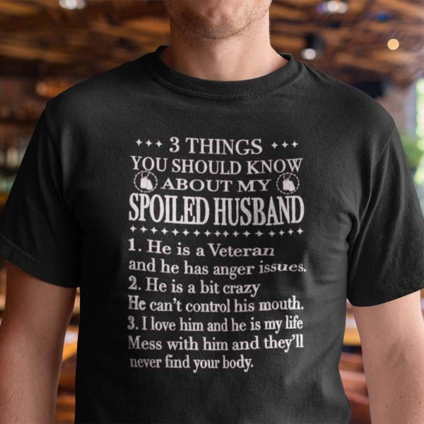 Husband Veteran Shirt 3 Things About My Spoiled Husband