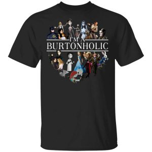 I Am A Burtonholic T-Shirts, Hoodies, Long Sleeve