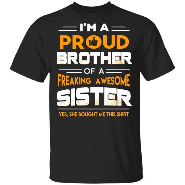 I Am A Proud Brother Of A Freaking Awesome Sister T-Shirts, Hoodies, Long Sleeve