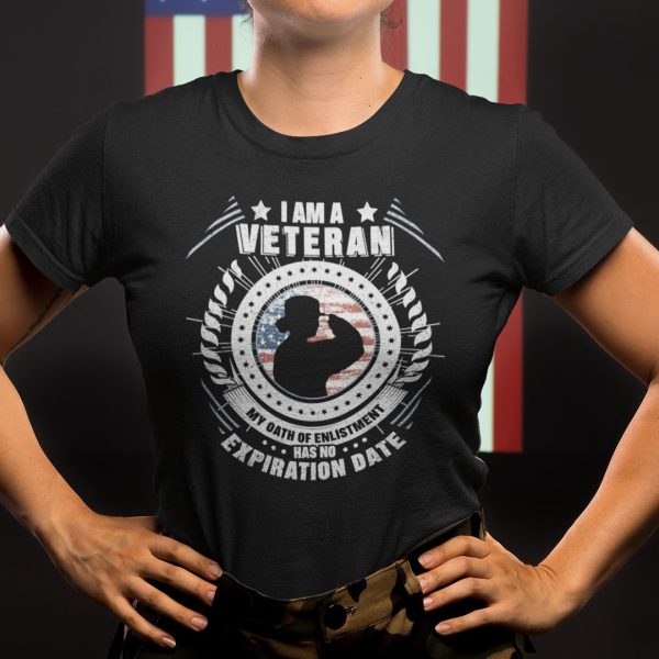 I Am A Veteran My Oath Of Enlistment Has No Expiration Date Shirt
