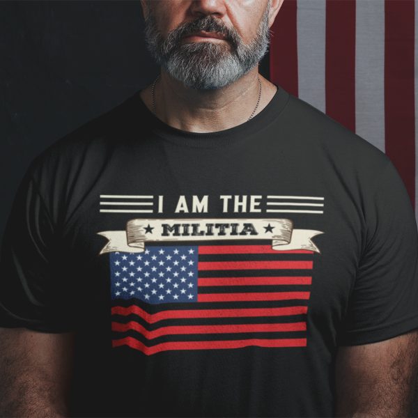 I Am The Militia Shirt American Flag