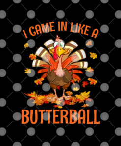 I Came In Like A Butterball Funny Thanksgiving Turkey Shirt 1 I Came In Like A Butterball Funny Thanksgiving Turkey Shirt 2