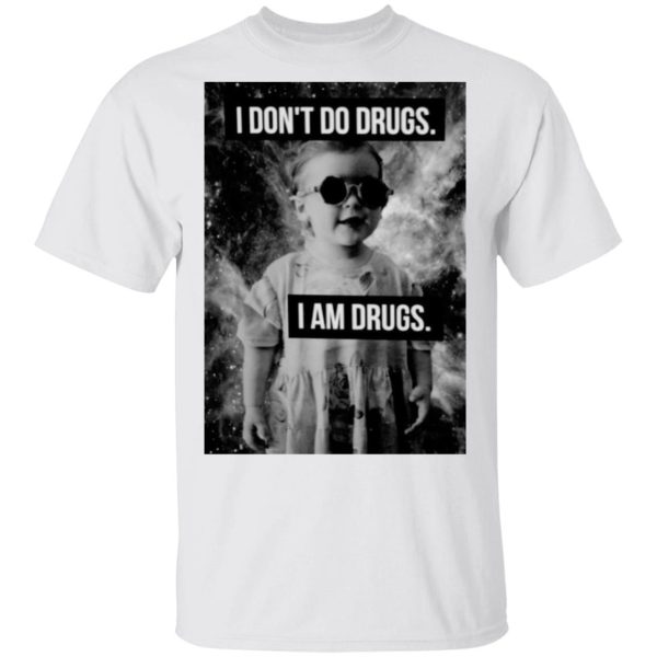 I Don’t Do Drugs I Am Drugs T-Shirts, Hoodies, Long Sleeve