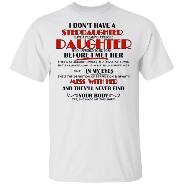 I Don’t Have A Stepdaughter Have A Freaking Awesome Daughter To Be Born Before I Met Her T-Shirts, Hoodies, Long Sleeve