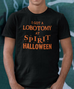 I Got A Lobotomy At Spirit Halloween Shirt 1