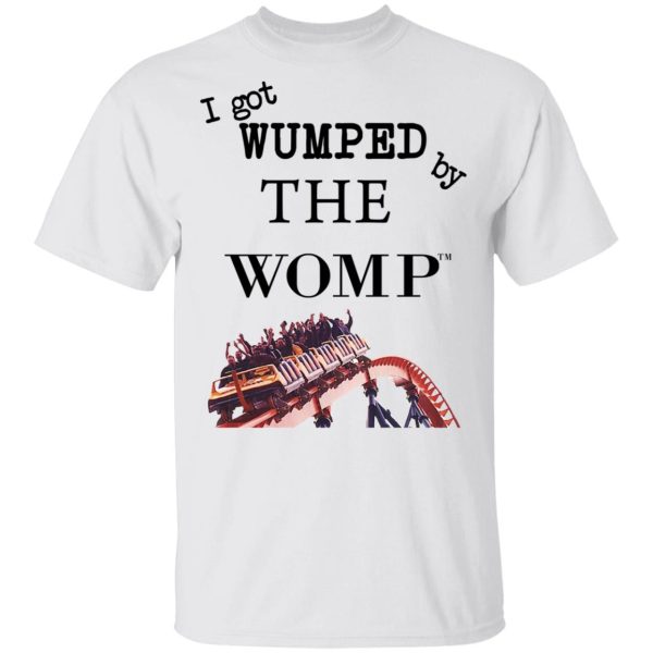 I Got Wumped By The Womp T-Shirts, Hoodies, Long Sleeve