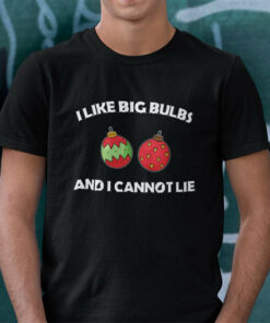 I Like Big Bulbs And I Cannot Lie Christmas Shirt 1