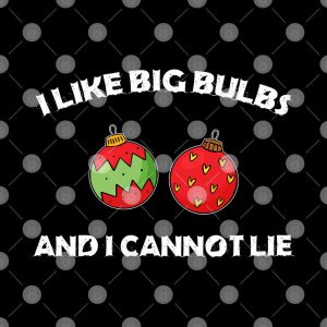 I Like Big Bulbs And I Cannot Lie Christmas Shirt