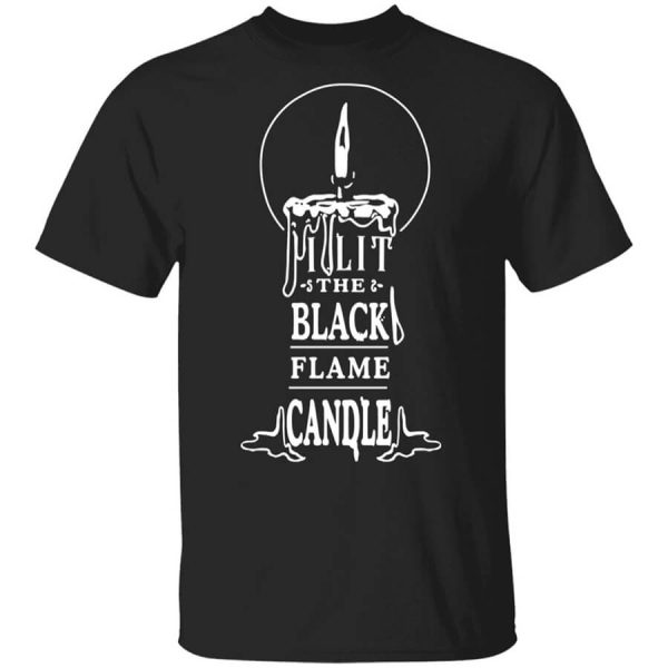 I Lit The Black Flame Candle T-Shirts, Hoodies, Long Sleeve