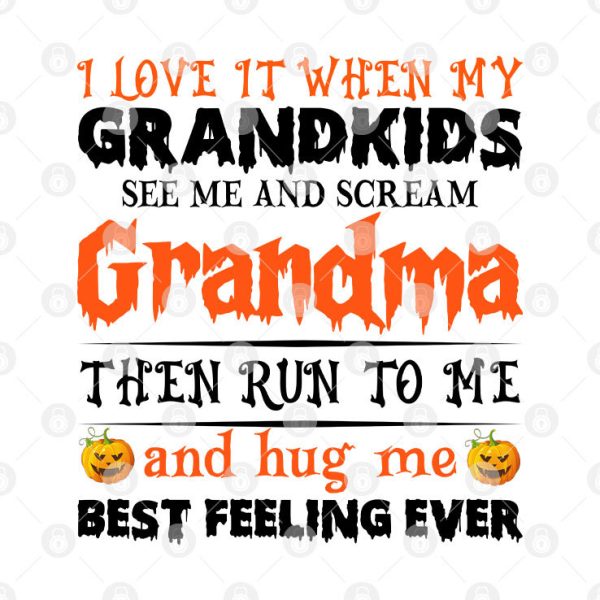 I Love It When My Grandkids See Me And Scream Shirt