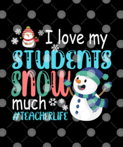 I Love My Students Snow Much Teacherlife Shirt 2