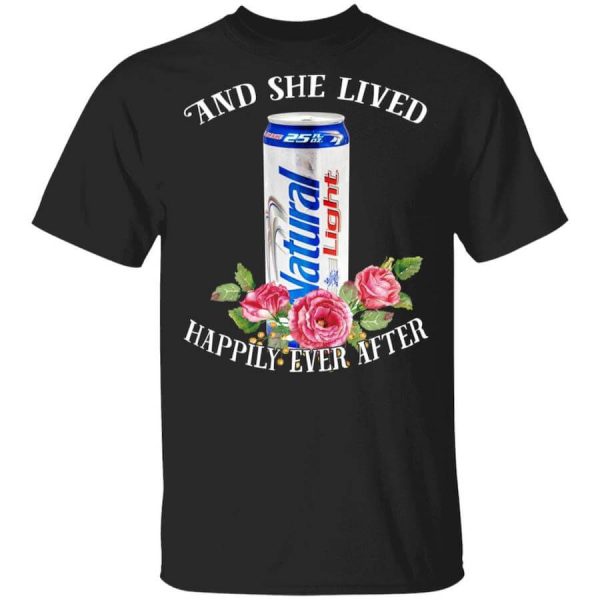 I Love Natural Light – And She Lived Happily Ever After T-Shirts, Hoodies, Long Sleeve