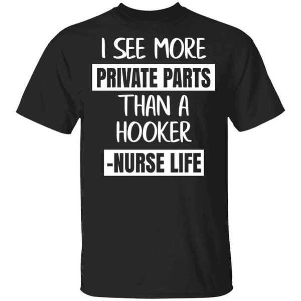I See More Private Parts Than A Hooker – Nurse Life T-Shirts, Hoodies, Long Sleeve