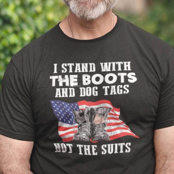 I Stand With The Boots And Dog Tags Not The Suit Shirt Veteran Day