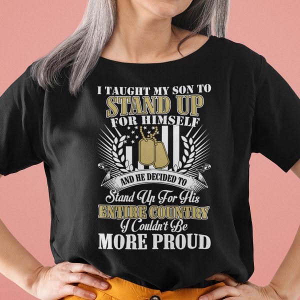 I Taught My Son To Stand Up For Himself Veterans Shirt