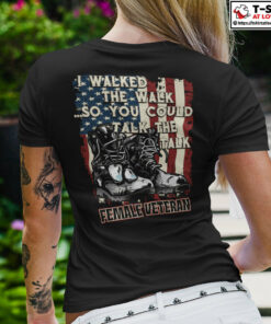 I Walked The Walk So You Could Talk The Talk Female Veteran Shirt 1