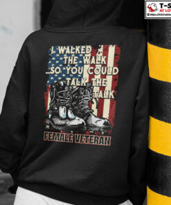 I Walked The Walk So You Could Talk The Talk Female Veteran Shirt 2