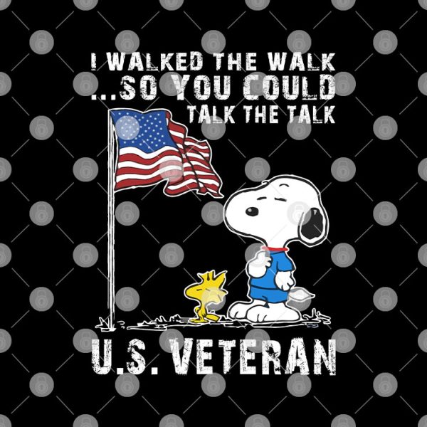 I Walked The Walk So You Could Talk The Talk Us Veteran Snoopy Shirt