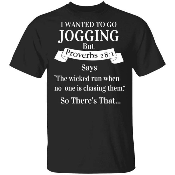 I Wanted To Go Jogging But Proverbs 281 Says T-Shirts, Hoodies, Long Sleeve