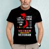 I Was There Sometimes I Still Am Vietnam Veteran Shirt