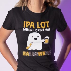 IPA Lot When I Drink On Halloween Shirt